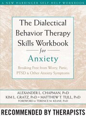 The Dialectical Behaviour Therapy Skills Workbook for Anxiety: Breaking Free from Worry, Panic, PTSD, and Other Anxiety Symptoms cena un informācija | Pašpalīdzības grāmatas | 220.lv