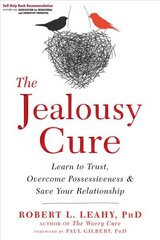Jealousy Cure: Learn to Trust, Overcome Possessiveness, and Save Your Relationship cena un informācija | Pašpalīdzības grāmatas | 220.lv