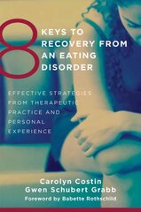 8 Keys to Recovery from an Eating Disorder: Effective Strategies from Therapeutic Practice and Personal Experience cena un informācija | Pašpalīdzības grāmatas | 220.lv