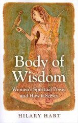 Body of Wisdom - Women`s Spiritual Power and How it Serves: Women's Spiritual Power and How it Serves cena un informācija | Pašpalīdzības grāmatas | 220.lv