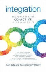 Integration: The Power of Being Co-Active in Work and Life: The Power of Being Co-Active in Work and Life цена и информация | Самоучители | 220.lv