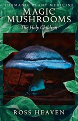 Shamanic Plant Medicine - Magic Mushrooms: The Holy Children cena un informācija | Pašpalīdzības grāmatas | 220.lv