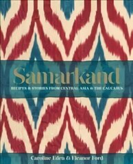 Samarkand: Recipes and Stories From Central Asia and the Caucasus: Recipes and Stories from Central Asia and the Caucasus cena un informācija | Pavārgrāmatas | 220.lv