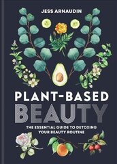 Plant-Based Beauty: The Essential Guide to Detoxing Your Beauty Routine cena un informācija | Pašpalīdzības grāmatas | 220.lv