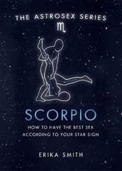 Astrosex: Scorpio: How to have the best sex according to your star sign цена и информация | Самоучители | 220.lv