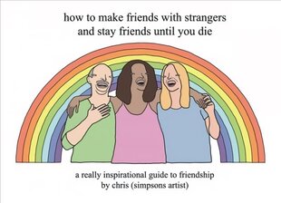 How to Make Friends With Strangers and Stay Friends Until You Die: A Really Inspirational Guide to Friendship cena un informācija | Fantāzija, fantastikas grāmatas | 220.lv