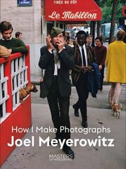Joel Meyerowitz: How I Make Photographs цена и информация | Книги по фотографии | 220.lv