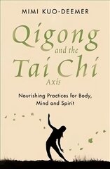 Qigong and the Tai Chi Axis: Nourishing Practices for Body, Mind and Spirit cena un informācija | Pašpalīdzības grāmatas | 220.lv