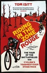 Riding in the Zone Rouge: The Tour of the Battlefields 1919 - Cycling's Toughest-Ever Stage Race цена и информация | Книги о питании и здоровом образе жизни | 220.lv