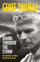 Riding Through The Storm: My Fight Back to Fitness on the Tour de France цена и информация | Биографии, автобиогафии, мемуары | 220.lv