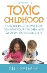 Toxic Childhood: How The Modern World Is Damaging Our Children And What We Can Do About It cena un informācija | Pašpalīdzības grāmatas | 220.lv