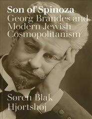 Son of Spinoza: Georg Brandes and Modern Jewish Cosmopolitanism cena un informācija | Biogrāfijas, autobiogrāfijas, memuāri | 220.lv