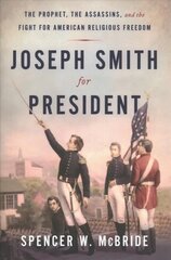 Joseph Smith for President: The Prophet, the Assassins, and the Fight for American Religious Freedom цена и информация | Биографии, автобиогафии, мемуары | 220.lv