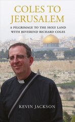 Coles to Jerusalem: A Pilgrimage to the Holy Land with Reverend Richard Coles cena un informācija | Biogrāfijas, autobiogrāfijas, memuāri | 220.lv