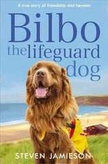Bilbo the Lifeguard Dog: A true story of friendship and heroism Main Market Ed. цена и информация | Книги о питании и здоровом образе жизни | 220.lv