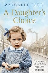 Daughter's Choice: A True Story of Hardship, Heartache and Hope cena un informācija | Biogrāfijas, autobiogrāfijas, memuāri | 220.lv