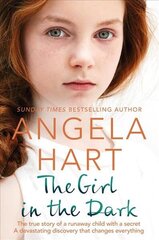 Girl in the Dark: The True Story of Runaway Child with a Secret. A Devastating Discovery that Changes Everything. cena un informācija | Biogrāfijas, autobiogrāfijas, memuāri | 220.lv