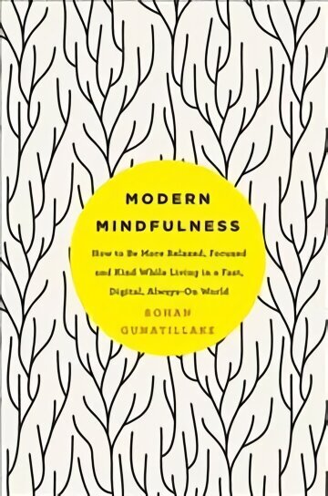 Modern Mindfulness: How to Be More Relaxed, Focused, and Kind While Living in a Fast, Digital, Always-On World Main Market Ed. цена и информация | Pašpalīdzības grāmatas | 220.lv