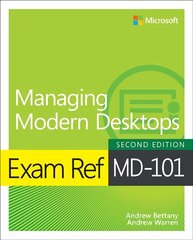 Exam Ref MD-101 Managing Modern Desktops 2nd edition cena un informācija | Ekonomikas grāmatas | 220.lv