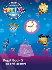 Heinemann Active Maths - First Level - Beyond Number - Pupil Book 5 - Time and Measure цена и информация | Книги для подростков и молодежи | 220.lv