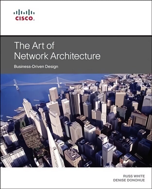 Art of Network Architecture, The: Business-Driven Design cena un informācija | Ekonomikas grāmatas | 220.lv