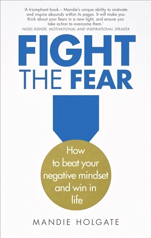 Fight the Fear: How to beat your negative mindset and win in life cena un informācija | Pašpalīdzības grāmatas | 220.lv