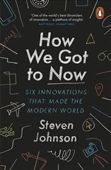 How We Got to Now: Six Innovations that Made the Modern World cena un informācija | Sociālo zinātņu grāmatas | 220.lv