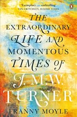 Turner: The Extraordinary Life and Momentous Times of J. M. W. Turner цена и информация | Биографии, автобиогафии, мемуары | 220.lv
