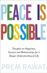 Peace Is Possible: Thoughts on happiness, success and relationships for a deeper understanding of life cena un informācija | Garīgā literatūra | 220.lv