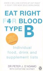 Eat Right For Blood Type B: Maximise your health with individual food, drink and supplement lists for your blood type cena un informācija | Pašpalīdzības grāmatas | 220.lv