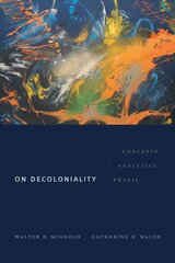 On Decoloniality: Concepts, Analytics, Praxis цена и информация | Исторические книги | 220.lv