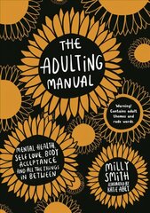 Adulting Manual: Mental health, self love, body acceptance and all the things in between cena un informācija | Pašpalīdzības grāmatas | 220.lv