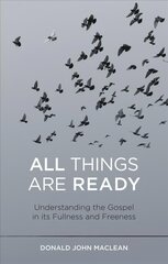 All Things are Ready: Understanding the Gospel in its Fullness and Freeness cena un informācija | Garīgā literatūra | 220.lv