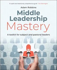 Middle Leadership Mastery: A toolkit for subject and pastoral leaders cena un informācija | Sociālo zinātņu grāmatas | 220.lv