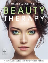 Art and Science of Beauty Therapy: A Complete Guide for Beauty Specialists 4th Revised edition цена и информация | Самоучители | 220.lv