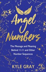 Angel Numbers: The Message and Meaning Behind 11:11 and Other Number Sequences cena un informācija | Pašpalīdzības grāmatas | 220.lv