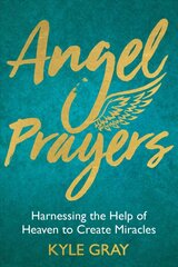 Angel Prayers: Harnessing the Help of Heaven to Create Miracles cena un informācija | Pašpalīdzības grāmatas | 220.lv