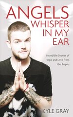 Angels Whisper In My Ear: Incredible Stories of Hope and Love From the Angels cena un informācija | Pašpalīdzības grāmatas | 220.lv