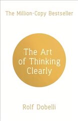 Art of Thinking Clearly: Better Thinking, Better Decisions cena un informācija | Pašpalīdzības grāmatas | 220.lv