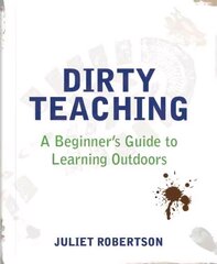 Dirty Teaching: A Beginner's Guide to Learning Outdoors cena un informācija | Sociālo zinātņu grāmatas | 220.lv