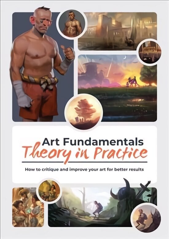 Art Fundamentals: Theory in Practice: How to critique your art for better results cena un informācija | Mākslas grāmatas | 220.lv