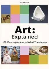 Art: Explained: 100 Masterpieces and What They Mean цена и информация | Книги об искусстве | 220.lv