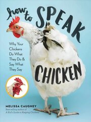 How to Speak Chicken: Why Your Chickens Do What They Do & Say What They Say cena un informācija | Sociālo zinātņu grāmatas | 220.lv