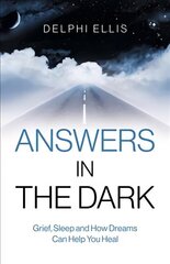 Answers in the Dark - Grief, Sleep and How Dreams Can Help You Heal цена и информация | Самоучители | 220.lv