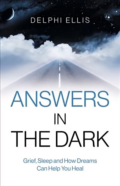 Answers in the Dark - Grief, Sleep and How Dreams Can Help You Heal цена и информация | Pašpalīdzības grāmatas | 220.lv