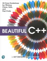 Beautiful Cplusplus: 30 Core Guidelines for Writing Clean, Safe, and Fast Code cena un informācija | Ekonomikas grāmatas | 220.lv