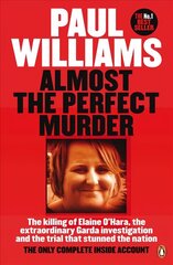 Almost the Perfect Murder: The Killing of Elaine O'Hara, the Extraordinary Garda Investigation and the Trial That Stunned the Nation: The Only Complete Inside Account цена и информация | Биографии, автобиогафии, мемуары | 220.lv