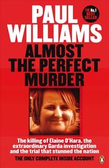 Almost the Perfect Murder: The Killing of Elaine O'Hara, the Extraordinary Garda Investigation and the Trial That Stunned the Nation: The Only Complete Inside Account cena un informācija | Biogrāfijas, autobiogrāfijas, memuāri | 220.lv