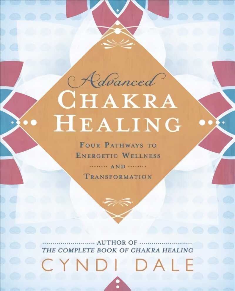 Advanced Chakra Healing: Four Pathways to Energetic Wellness and Transformation цена и информация | Pašpalīdzības grāmatas | 220.lv