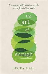 Art of Enough: 7 ways to build a balanced life and a flourishing world cena un informācija | Pašpalīdzības grāmatas | 220.lv